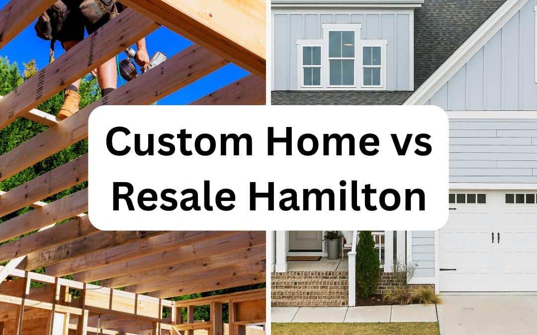 custom home vs resale Hamilton
